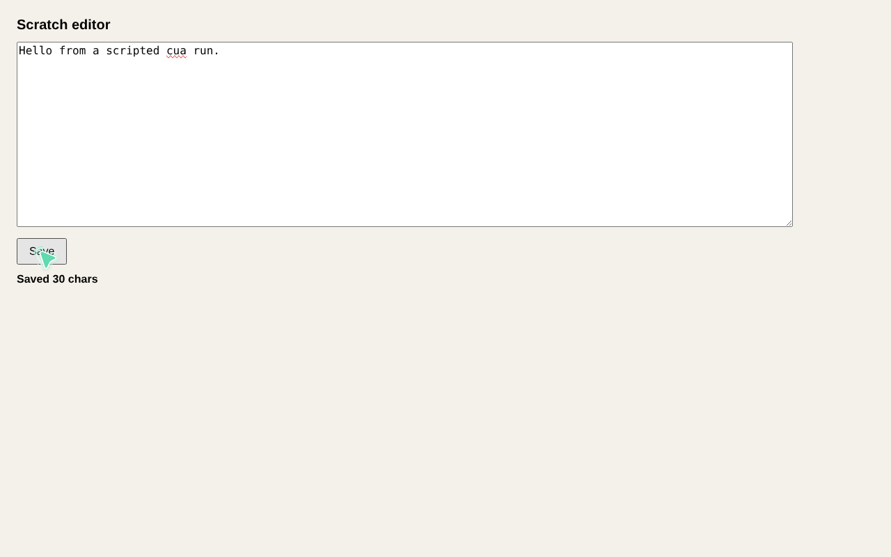A plain editor page in Chromium on a 1280 by 800 Xvfb desktop. The text area reads: Hello from a scripted cua run. Below it, a Save button with a green agent cursor on it, and the text Saved 30 chars.