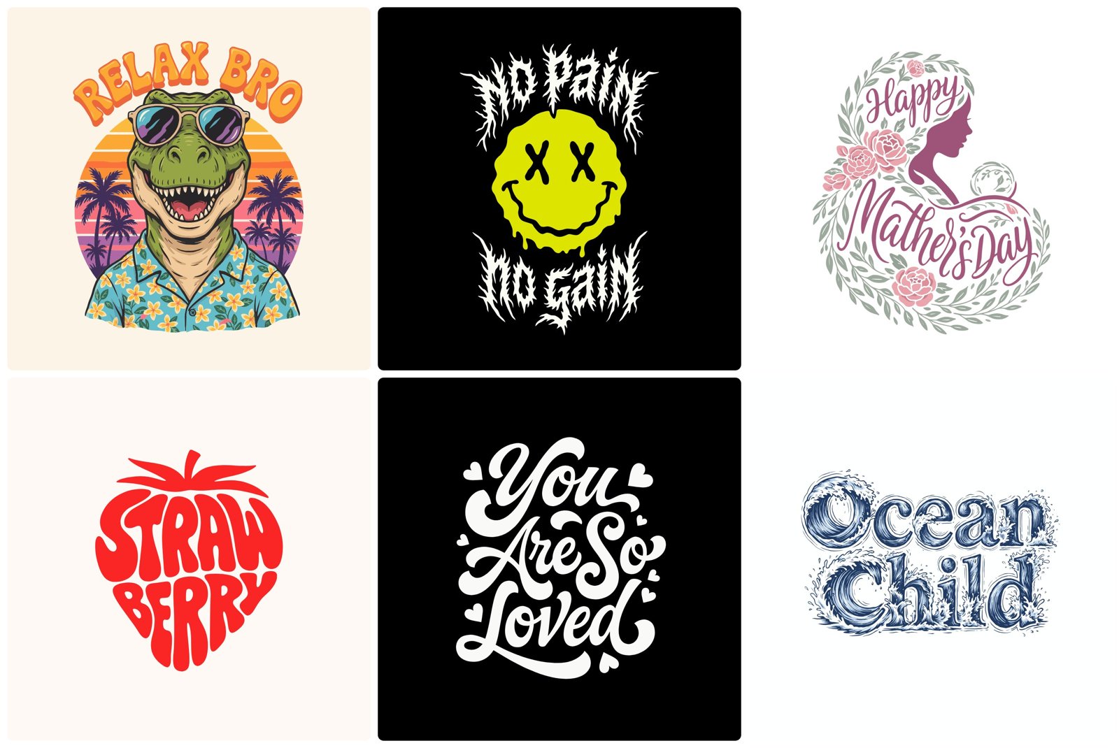 A three-by-two grid of lettering designs: RELAX BRO over a T-Rex in sunglasses, No pain no gain in jagged white letters around a melting smiley, Happy Mother's Day script in a floral wreath, STRAWBERRY in a strawberry shape, You Are So Loved in white script on black, and Ocean Child built from engraved waves.